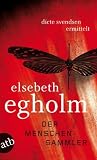 Der Menschensammler: Dicte Svendsen ermittelt  Kriminalroman - Elsebeth Egholm