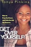 Get Over Yourself!: How to Drop the Drama and Claim the Life You Deserve