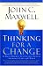 Thinking for a Change: 11 Ways Highly Successful People Approach Life andWork