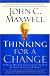 Thinking for a Change: 11 Ways Highly Successful People Approach Life andWork