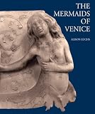 The mermaids of Venice : fantastic sea creatures in Venetian Renaissance art