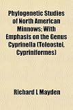 Phylogenetic Studies of North American Minnows; With Emphasis on the Genus Cyprinella (Teleostei, Cypriniformes)