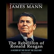 The Rebellion of Ronald Reagan: A History of the End of the Cold War | [James Mann]