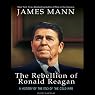 The Rebellion of Ronald Reagan: A History of the End of the Cold War