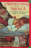 Christmas Songs Made in America: Favorite Holiday Melodies and the Stories of Their Origins