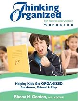 Thinking Organized For Parents and Children Workbook: Helping Kids Get Organized for Home, School & Play