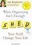 When Organizing Isn't Enough: Shed Your Stuff, Change Your Life