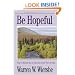 Be Hopeful (1 Peter): How to Make the Best of Times Out of Your Worst of Times (The BE Series Commentary)