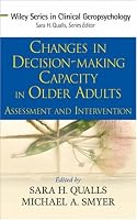 Changes in Decision-Making Capacity in Older Adults: Assessment and Intervention (Wiley Series in Clinical Geropsychology)