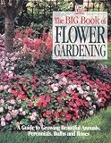  : The Big Book of Flower Gardening: A Guide to Growing Beautiful Annuals, Perennials, Bulbs and Roses (Time-Life Books)