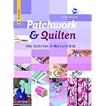 Patchwork & Quilten: Alle Techniken in Wort und Bild