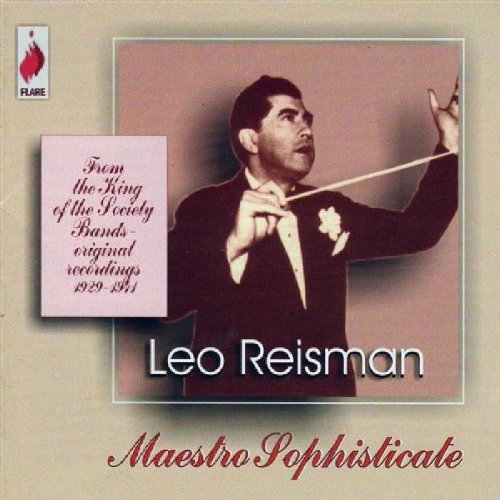 Leo Reisman - Maestro Sophisticate - From The King Of Society Bands - Original Recordings 1929-1941 - Zortam Music