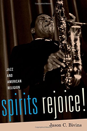 Spirits Rejoice!: Jazz and American Religion