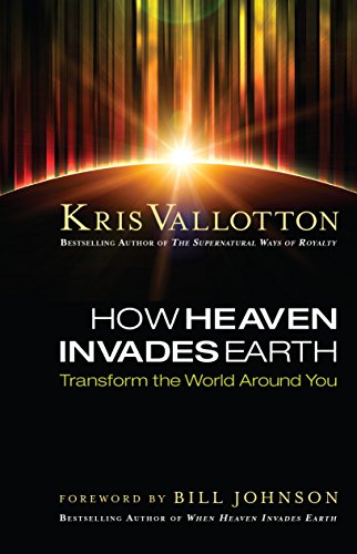 how heaven invades earth transform the world around you