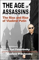 The Age of Assassins: The Rise and Rise of Vladimir Putin: How Scary Are Russia's New Rulers?