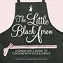 The Little Black Apron: A Single Girl's Guide to Cooking with Style and Grace