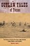 Outlaw Tales of Texas: True Stories of the Lone Star State's Most Infamous Crooks, Culprits, and Cutthroats