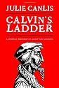 Calvin's Ladder: A Spiritual Theology of Ascent and Ascension