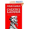 Calvin's Ladder: A Spiritual Theology of Ascent and Ascension