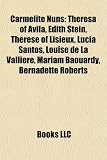 Carmelite Nuns: Theresa of Vila, Edith Stein, Thrse of Lisieux, Lcia Santos, Louise de La Vallire, Mariam Baouardy, Bernadette Roberts