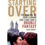 Starting Over: The Making of John Lennon and Yoko Ono's Double Fantasy