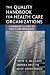 Book cover of The Quality Handbook for Health Care Organizations: A Manager's Guide to Tools and Programs (J-B AHA Press).
