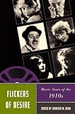 Flickers of desire : movie stars of the 1910s