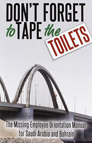 Don't Forget to Tape the Toilets: The Missing Employee Orientation Manual for Saudi Arabia and Bahrain