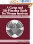 A Career and Life Planning Guide for Women Survivors: Making the Connections Workbook