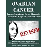 OVARIAN CANCER: Causes, Symptoms, Signs, Diagnosis, Treatments, Stages of Ovarian Cancer- Revised Edition - Illustrated by S. Smith