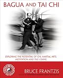 Bagua and Tai Chi: Exploring the Potential of Chi, Martial