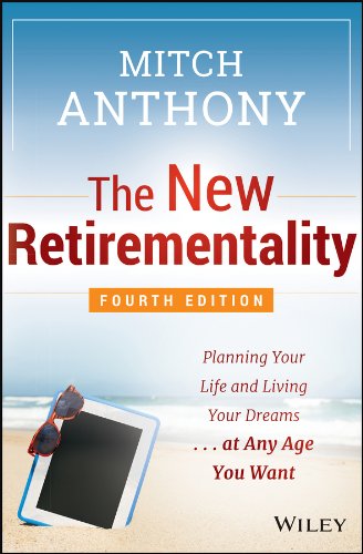 The New Retirementality: Planning Your Life and Living Your Dreams...at Any Age You Want