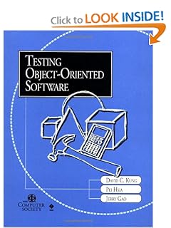 Testing Object-Oriented Software (Practitioners) David C. Kung, Pei Hsia and Jerry Gao