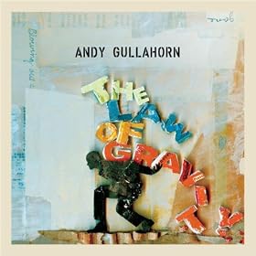 Andy Gullahorn - The Law of Gravity