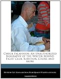 Chuck Palahniuk: An Unauthorized Biography of the Writer Behind Fight Club, Survivor, Choke and More
