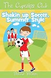 The Cupcakes Club #1, Shakin Up Soccer, Summer Style