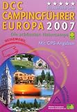  : DCC Campingf&uuml;hrer Europa 2007. Die sch&ouml;nsten Naturcamps