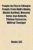 People by City in Ethiopia: People From Addis Ababa, Abatte Barihun, Meseret Defar, Liya Kebede, Tilahun Gessesse, Wilfred Thesiger