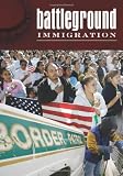 Battleground: Immigration [2 volumes]
