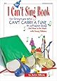 The I Can't Sing Book: For Grown-ups Who Can't Carry a Tune in a Paper Bag...But Want to do Music with Young Children