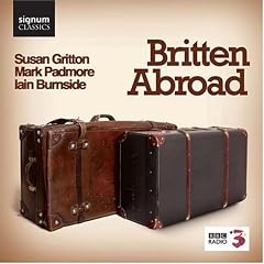 Britten Abroad (Susan Gritton/Mark Padmore/Iain Burnside)