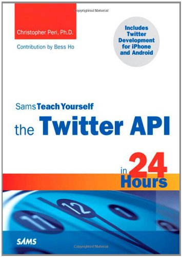 Sams Teach Yourself the Twitter API in 24 Hours (Sams Teach Yourself — Hours)
