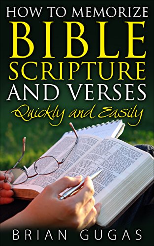 How to Memorize Bible Scriptures and Verses: Quickly and Easily (The Bible Study Book 3)