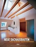 Neue Dachausbauten: Umbauen und aufstocken - anspruchsvoll und &ouml;konomisch - Johannes Kottj&eacute;
