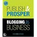 Publish and Prosper: Blogging for Your Business