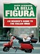 La Bella Figura: A Field Guide to the Italian Mind