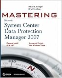 Mastering System Center Data Protection Manager 2007