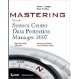 Mastering System Center Data Protection Manager 2007
