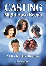 Casting Might-Have-Beens: A Film-by-Film Directory of Actors Considered For Roles Given To Others Casting Might-Have-Beens: A Film-by-Film Directory of Actors Considered For Roles Given To Others
