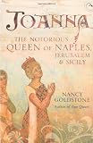Joanna: The Notorious Queen of Naples, Jerusalem and Sicily